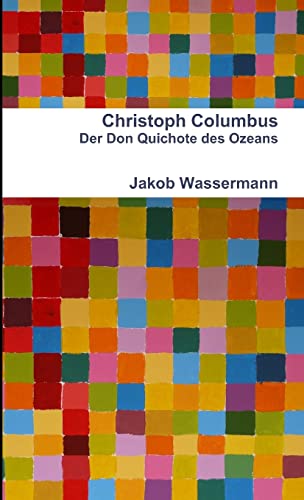 Christoph Columbus Der Don Quichote des Ozeans (German Edition) (9781471649516) by Wassermann, Jakob