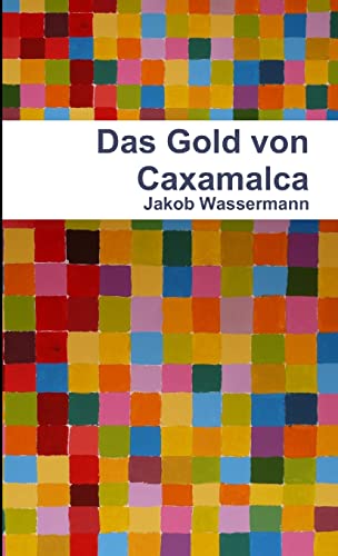 Das Gold von Caxamalca (German Edition) (9781471649547) by Wassermann, Jakob