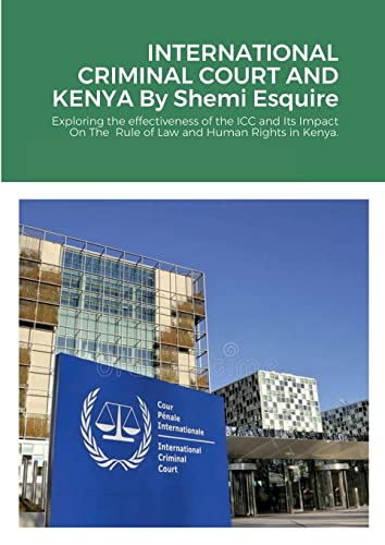 Stock image for INTERNATIONAL CRIMINAL COURT AND KENYA: : exploring the effectiveness of the ICC and Its Impact On The Rule of Law and Human Rights in Kenya. for sale by Lucky's Textbooks
