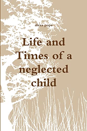 Beispielbild fr Life and Times of a neglected child zum Verkauf von Chiron Media