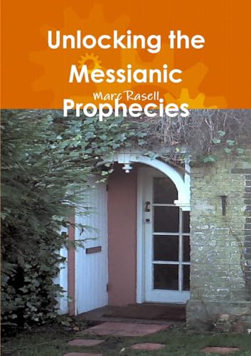 Imagen de archivo de Unlocking the Messianic Prophecies a la venta por PBShop.store US