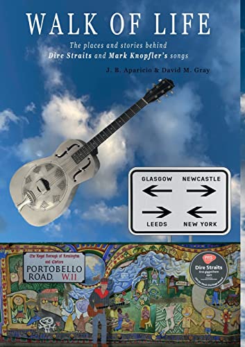 Beispielbild fr Walk Of Life: A walk through the places that inspired the songs and marked the history of Dire Straits and Mark Knopfler zum Verkauf von GreatBookPrices