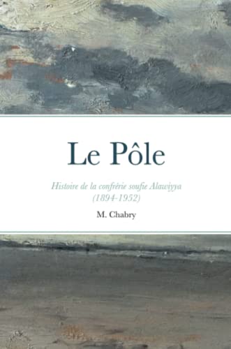 Beispielbild fr Le Ple: Histoire de la confrrie soufie Alawiyya (1894-1952) (French Edition) zum Verkauf von Book Deals