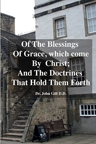 Stock image for Of The Blessings Of Grace; which Come by Christ, and The Doctrines That Hold Them Forth for sale by Lucky's Textbooks