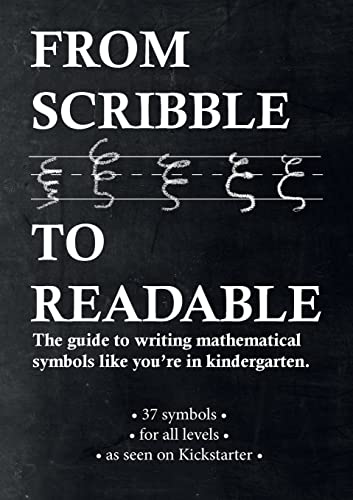 Beispielbild fr From Scribble To Readable: The guide to writing mathematical symbols like you're in kindergarten zum Verkauf von GF Books, Inc.