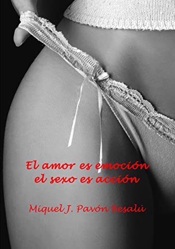 Imagen de archivo de El amor es emocin, el sexo es accin (Spanish Edition) a la venta por California Books