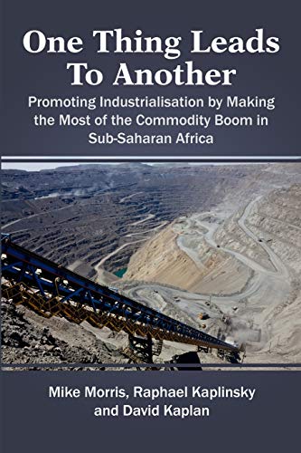 Imagen de archivo de One Thing Leads to Another: Promoting Industrialisation by Making the Most of the Commodity Boom in Sub-Saharan Africa a la venta por GF Books, Inc.
