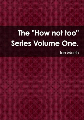 Beispielbild fr The "How not too" Series Volume One. zum Verkauf von PBShop.store US