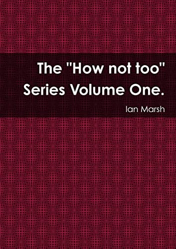 Stock image for The "How not too" Series Volume One. for sale by PBShop.store US