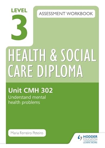 Stock image for Level 3 Health & Social Care Diploma CMH 302 Assessment Workbook: Understand mental health problems for sale by WorldofBooks