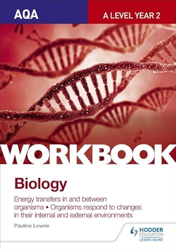 Stock image for AQA A Level Year 2 Biology Workbook: Energy transfers in and between organisms; Organisms respond to changes in their internal and external environments for sale by WorldofBooks