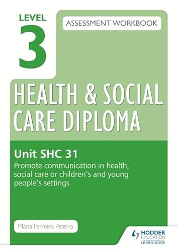 Imagen de archivo de Level 3 Health & Social Care Diploma SHC 31 Assessment Workbook: Promote communication in health, social care or children's and young people's settings a la venta por WorldofBooks