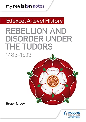 Stock image for My Revision Notes: Edexcel A-level History: Rebellion and disorder under the Tudors, 1485-1603 for sale by WorldofBooks