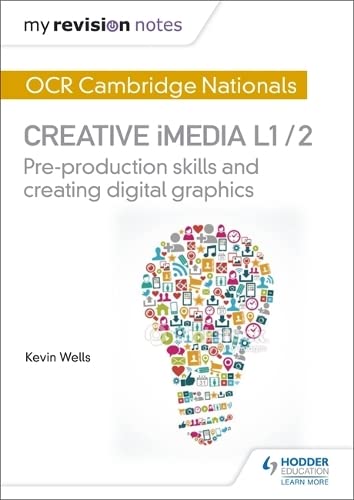 Imagen de archivo de My Revision Notes: OCR Cambridge Nationals in Creative iMedia L 1 / 2: Pre-production skills and Creating digital graphics a la venta por WorldofBooks