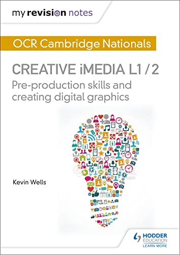 9781471886683: My Revision Notes: OCR Nationals in Creative iMedia L 1 / 2: Pre-production skills and Creating digital graphics