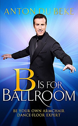 Beispielbild fr B is for Ballroom: Be Your Own Armchair Dancefloor Expert zum Verkauf von AwesomeBooks
