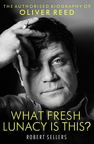 Stock image for What Fresh Lunacy is This?: The Authorized Biography of Oliver Reed for sale by WorldofBooks