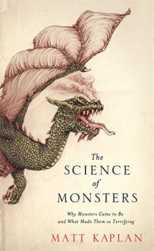 9781472101150: The Science of Monsters: Why Monsters Came to Be and What Made Them so Terrifying