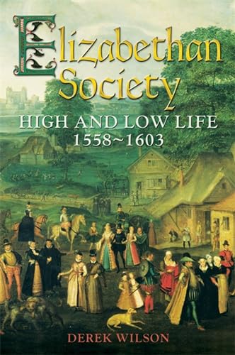 Stock image for Elizabethan Society: High and Low Life, 1558-1603 for sale by Wonder Book