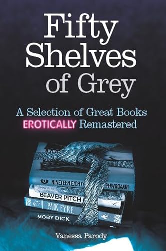 Beispielbild fr Fifty Shelves of Grey: A Selection of Great Books Erotically Remastered zum Verkauf von Goldstone Books