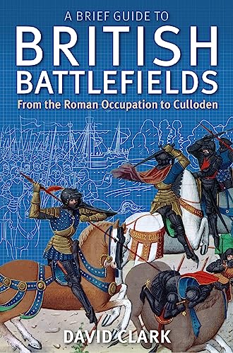 Imagen de archivo de A Brief Guide To British Battlefields: From the Roman Occupation to Culloden a la venta por JARE Inc. dba Miles Books