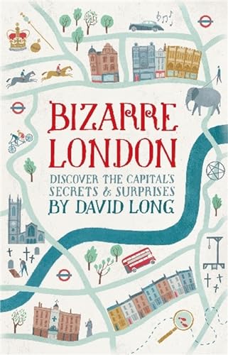 Beispielbild fr Bizarre London: Discover the Capital's Secrets & Surprises zum Verkauf von WorldofBooks