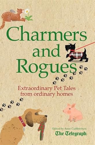 Beispielbild fr Charmers and Rogues: Extraordinary Pet Tales From Ordinary Homes (Little Book of): From the Daily Telegraph zum Verkauf von WorldofBooks