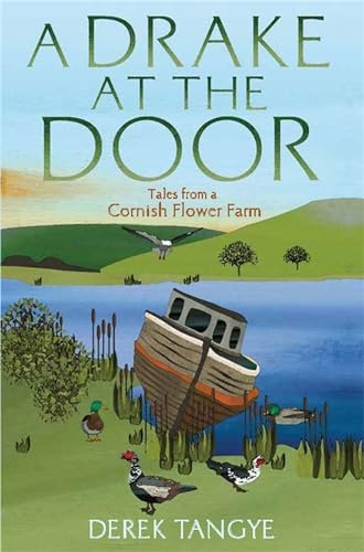 Imagen de archivo de A Drake at the Door: Tales from a Cornish Flower Farm (Minack Chronicles) a la venta por SecondSale