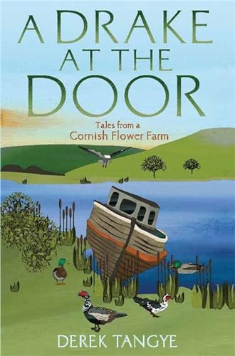 9781472109927: A Drake at the Door: Tales from a Cornish Flower Farm (Minack Chronicles)