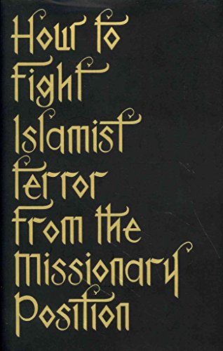 9781472110480: How to Fight Islamist Terror from the Missionary Position