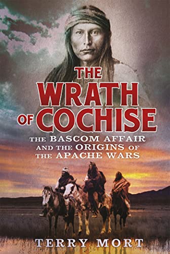 Stock image for The Wrath of Cochise: The Bascom Affair and the Origins of the Apache Wars for sale by WorldofBooks