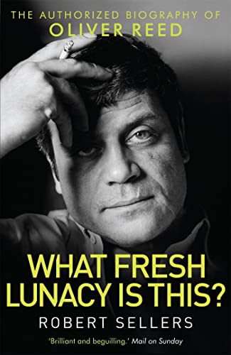 9781472112637: What Fresh Lunacy is This?: The Authorized Biography of Oliver Reed