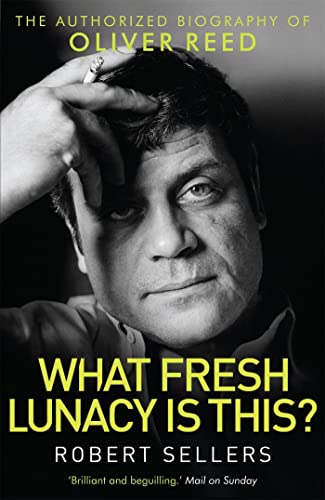 9781472112637: What Fresh Lunacy is This?: The Authorized Biography of Oliver Reed (Tom Thorne Novels)