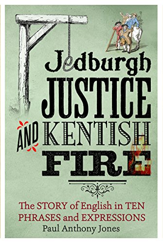 Beispielbild fr Jedburgh Justice and Kentish Fire: The Origins of English in Ten Phases and Expressions: The Origins of English in Ten Phrases and Expressions zum Verkauf von WorldofBooks