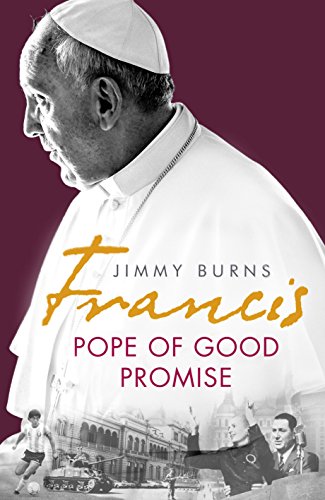Stock image for Francis: The Pope of Good Promise: From Argentina  s Bergoglio to the World  s Francis for sale by WorldofBooks