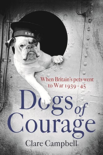 Stock image for Dogs of Courage: When Britain's Pets Went to War 1939-45 (Litt01 13 06 2019) for sale by AwesomeBooks