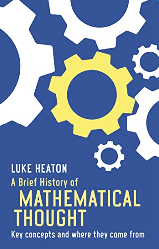 9781472117113: A Brief History of Mathematical Thought: Key Concepts and Where They Come from by Heaton, Luke (2015) Paperback