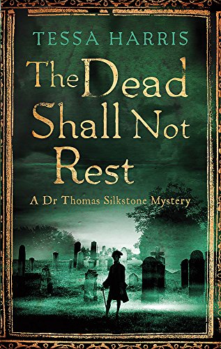 9781472118189: The Dead Shall Not Rest: a gripping mystery that combines the intrigue of CSI with 18th-century history (Dr Thomas Silkstone Mysteries)