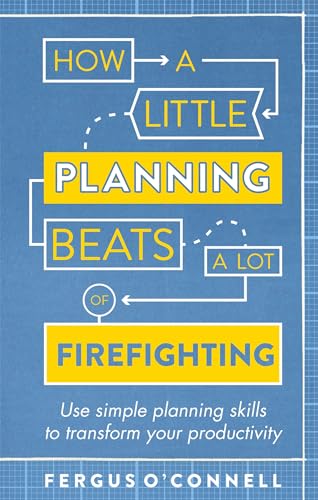 Beispielbild fr How a Little Planning Beats a Lot of Firefighting: Use simple planning skills to transform your productivity (How to Book) zum Verkauf von Books From California