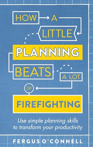 Stock image for How a Little Planning Beats a Lot of Firefighting: Use Simple Planning Skills to Transform Your Productivity for sale by ThriftBooks-Atlanta