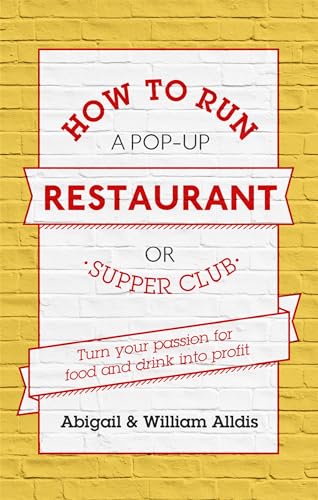 9781472119087: How To Run A Pop-Up Restaurant or Supper Club: Turn Your Passion For Food and Drink Into Profit
