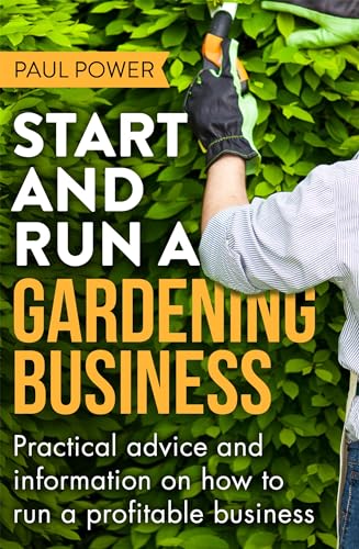Imagen de archivo de Start and Run a Gardening Business, 4th Edition: Practical advice and information on how to manage a profitable business a la venta por Chiron Media