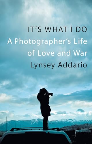 9781472120472: It's What I Do: A Photographer's Life of Love and War