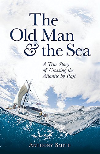 Stock image for The Old Man and the Sea: A True Story of Crossing the Atlantic by Raft for sale by Chiron Media