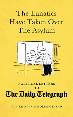 Stock image for The Lunatics Have Taken Over the Asylum: Unpublished Political Letters to The Daily Telegraph for sale by WorldofBooks