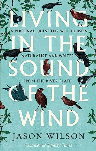 Beispielbild fr Living in the Sound of the Wind: B Format: A Personal Quest for W.H. Hudson, Naturalist and Writer from the River Plate zum Verkauf von WorldofBooks