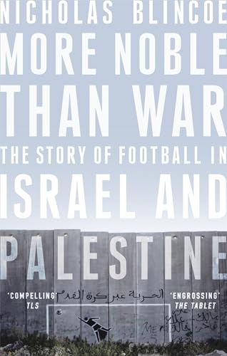 Stock image for More Noble Than War: The Story of Football in Israel and Palestine for sale by WorldofBooks