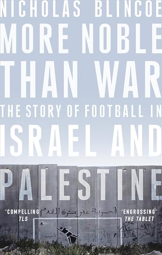 9781472124395: More Noble Than War: The Story of Football in Israel and Palestine