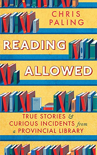 Beispielbild fr Reading Allowed: True Stories and Curious Incidents from a Provincial Library zum Verkauf von SecondSale