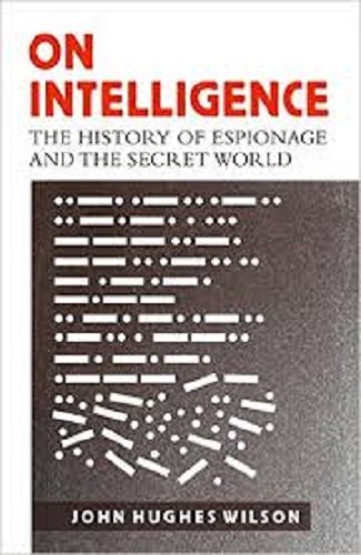 Stock image for On Intelligence: The History of Espionage and the Secret World by Colonel John Hughes-Wilson (2016-02-04) for sale by dsmbooks